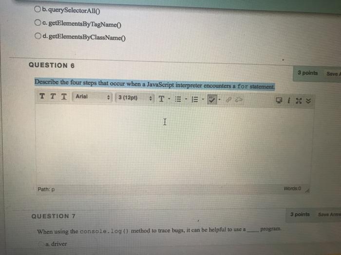  Ob.querySelector A110 c.getElementsByTagName d.getElementsByClassName QUESTION 6 3 points Save Describe the