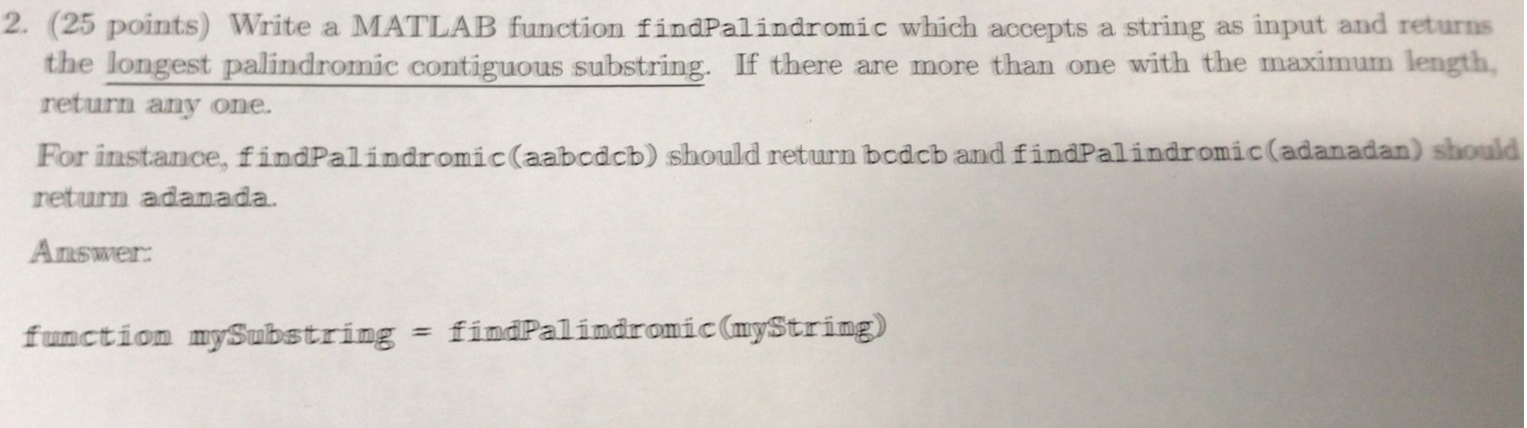 ((((((((((((((((((((((((((((((((((((((((((((MATLAB )))))))))))))))))))))))))))))))))))))))))))))))) 2. (25 points) Write a MATLAB function findPalindromic which accepts