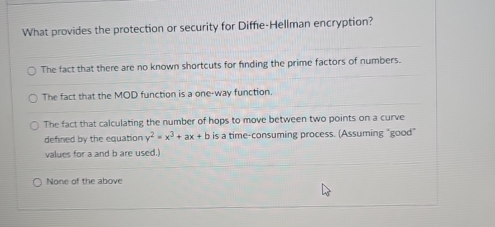  What provides the protection or security for Diffie-Hellman encryption? The fact