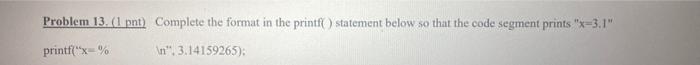  solve it in c++ Problem 13. (1 pnt) Complete the format