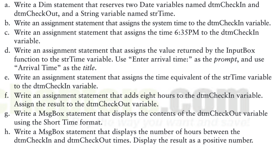  a. Write a Dim statement that reserves two Date variables named