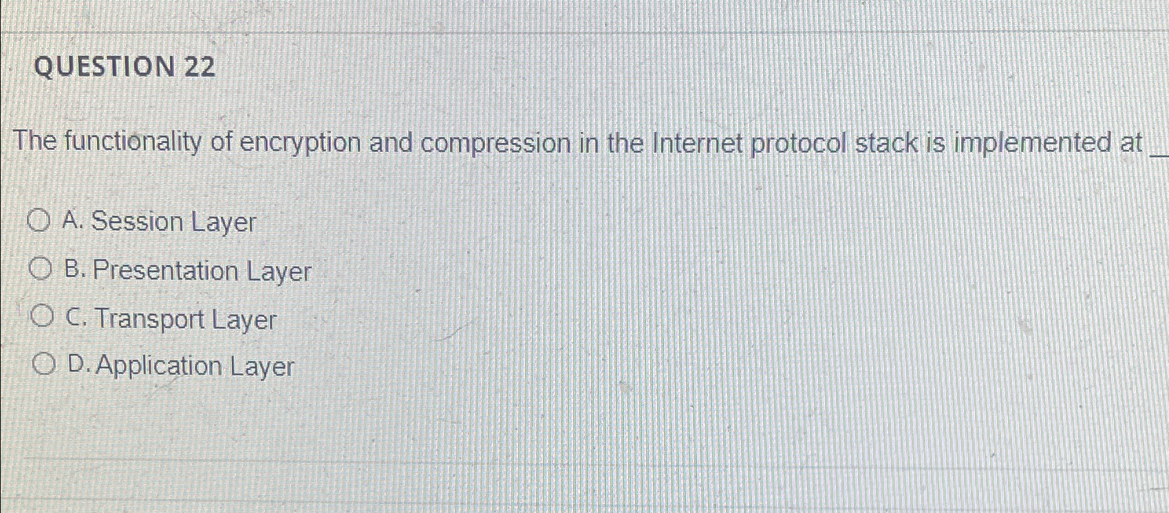  QUESTION 22 The functionality of encryption and compression in the Internet