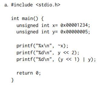  (unsigned int is 32 bits) What would this main() output? a.