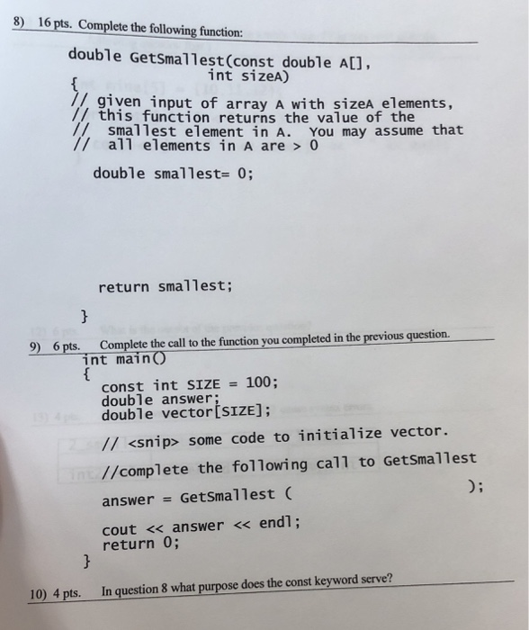  8) 16 pts. Complete the following function: double GetSmallest(const double AL]