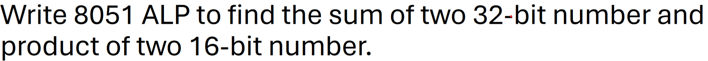  Write 8051 ALP(Assembly language program) to find the sum of two
