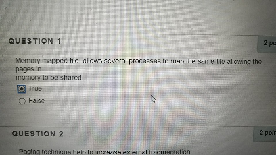  QUESTION 1 2 po Memory mapped file allows several processes to
