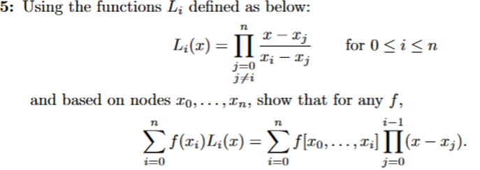  and based on nodes x0,dots,xn, show that for any f, i=0nf(xi)Li(x)=i=0nf[x0,dots,xi]prodj=0i-1(x-xj)