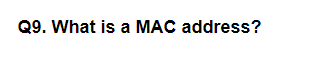 Q9. What is a MAC address