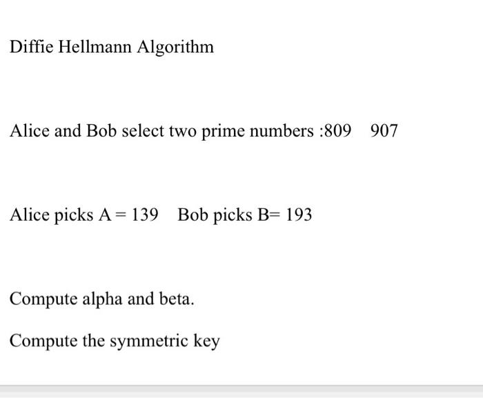  Diffie Hellmann Algorithm Alice and Bob select two prime numbers :809907