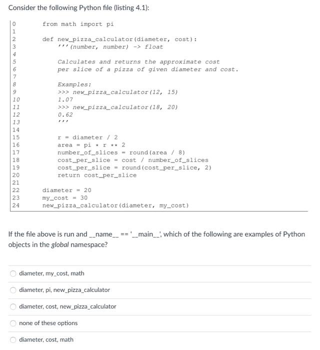 Consider the following Python file (listing 4.1): from math import pi