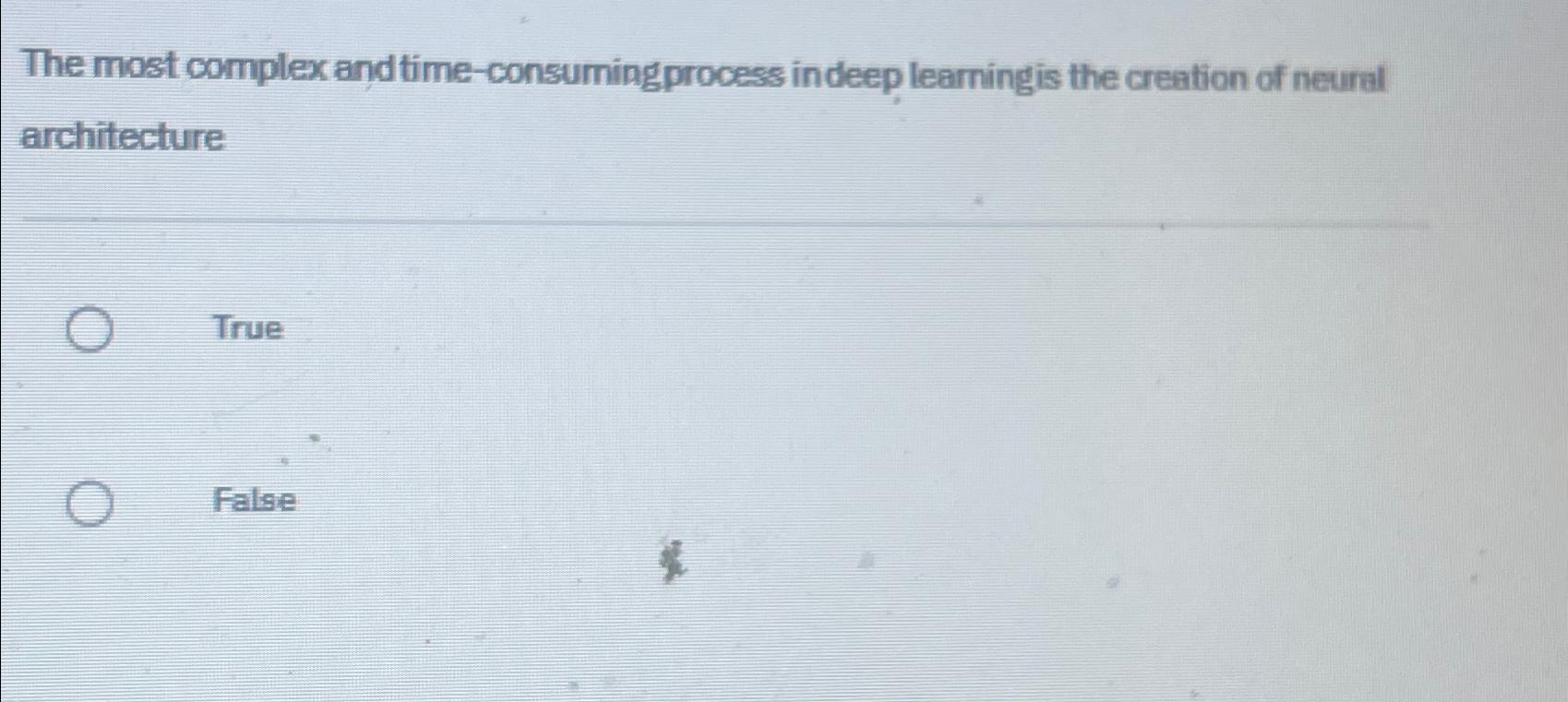  The most complex and time-consumingprocess indeep learningis the creation of neural