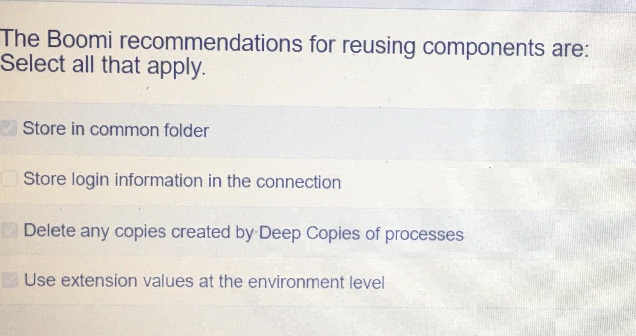 The Boomi recommendations for reusing components are: Select all that apply.