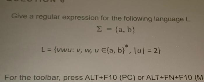  Give a regular expression for the following language L. = {a,