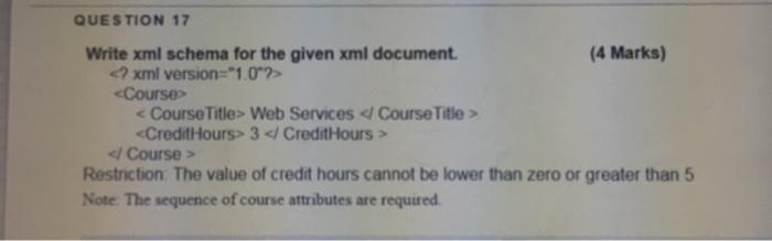  QUESTION 17 Write xml schema for the given xml document. (4