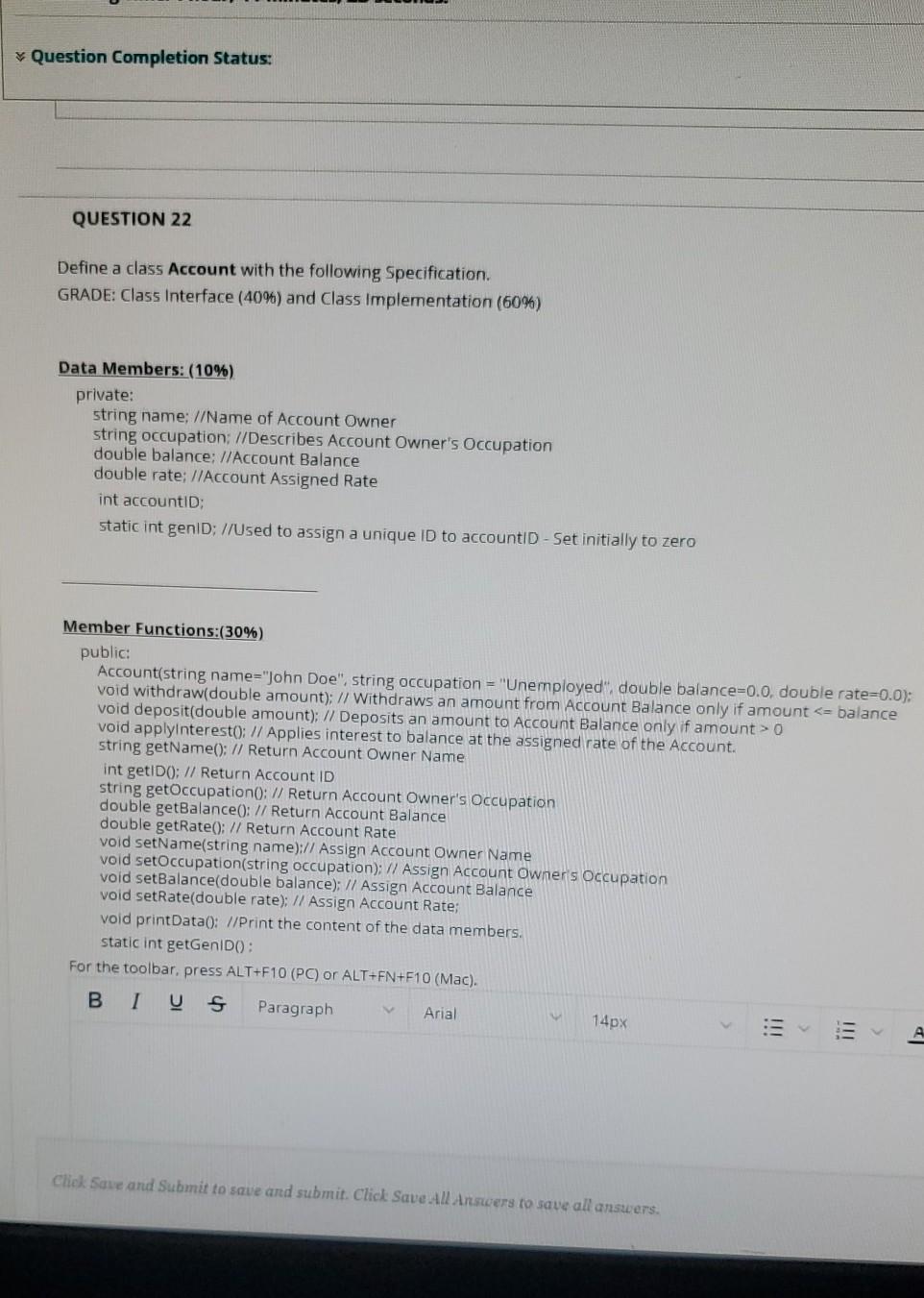  Question Completion Status: QUESTION 22 Define a class Account with the