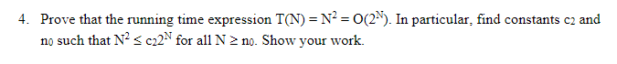 use C++ 4. Prove that the running time expression T(N) = N2