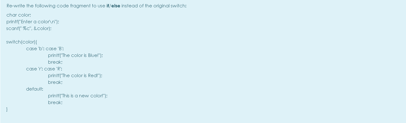 USING C Re-write the following code fragment to use if/else instead of
