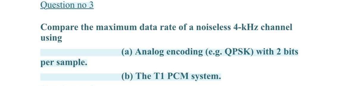 Subject: Computer Science Question no 3 Compare the maximum data rate of