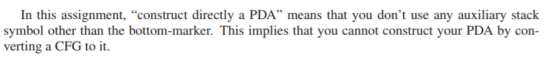  In this assignment, "construct directly a PDA" means that you don't