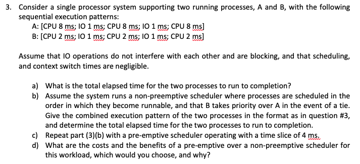  Consider a single processor system supporting two running processes, A and