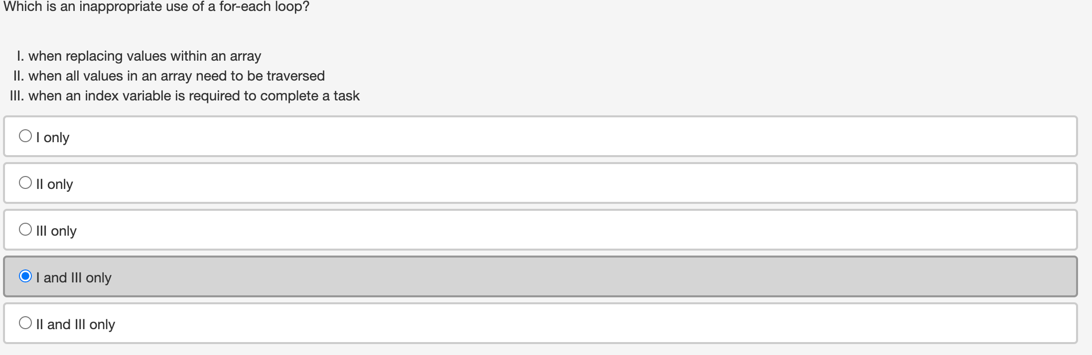 coded III. an ArrayIndexOutOfBoundsException will never be thrown O I and II