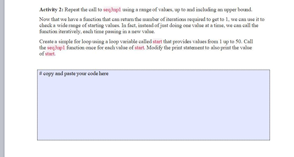 def seq3np1(n): """ Print the 3n+1 sequence from n, terminating when it