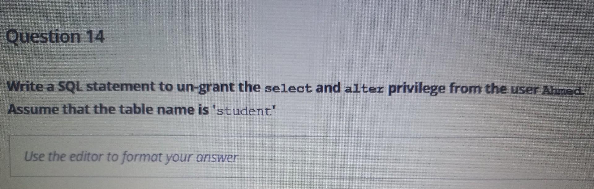  Question 14 Write a SQL statement to un-grant the select and