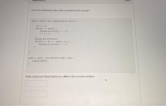  2 pts Given the following code, what is printed to the
