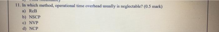  11. In which method, operational time overhead usually is neglectable? (0.5