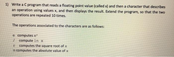  1) Write a C program that reads a floating point value