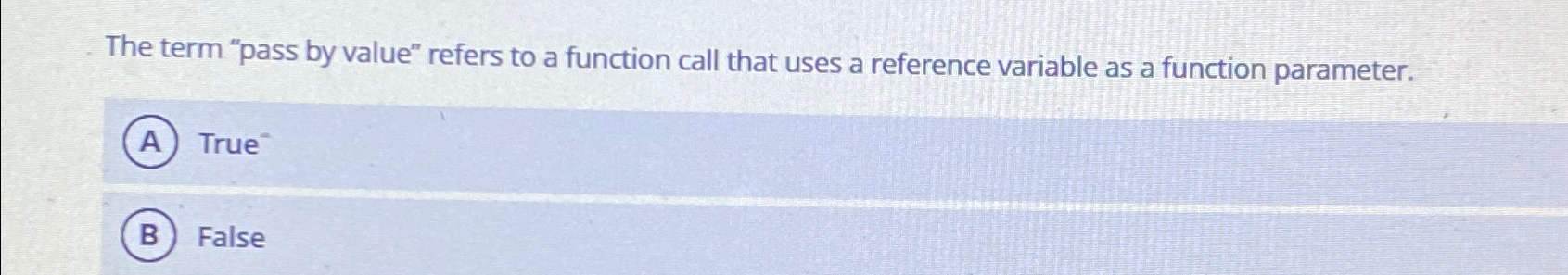  The term "pass by value" refers to a function call that