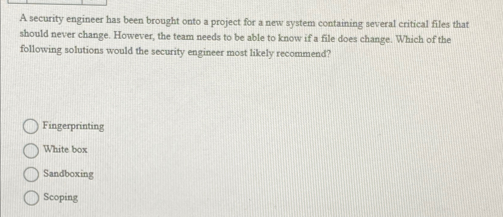  A security engineer has been brought onto a project for a