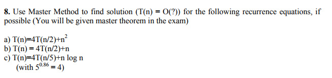  8. Use Master Method to find solution (T(n) = 0(?)) for