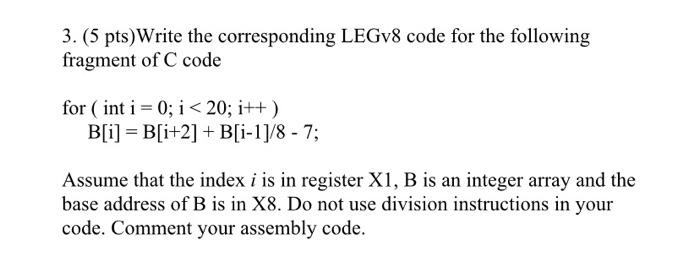  3. (5 pts) Write the corresponding LEGv8 code for the following