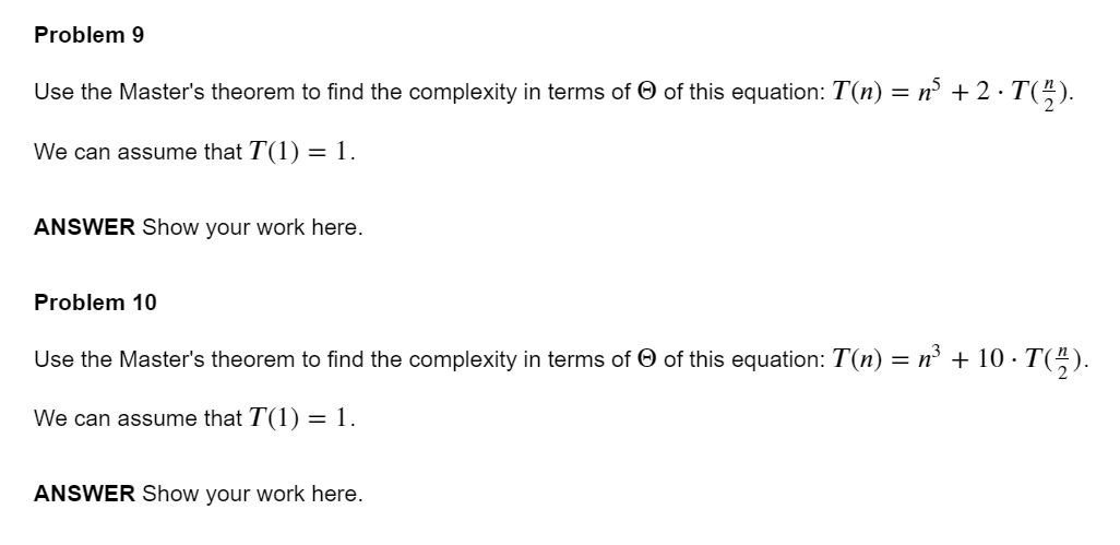 Problem 9 Use the Master's theorem to find the complexity in