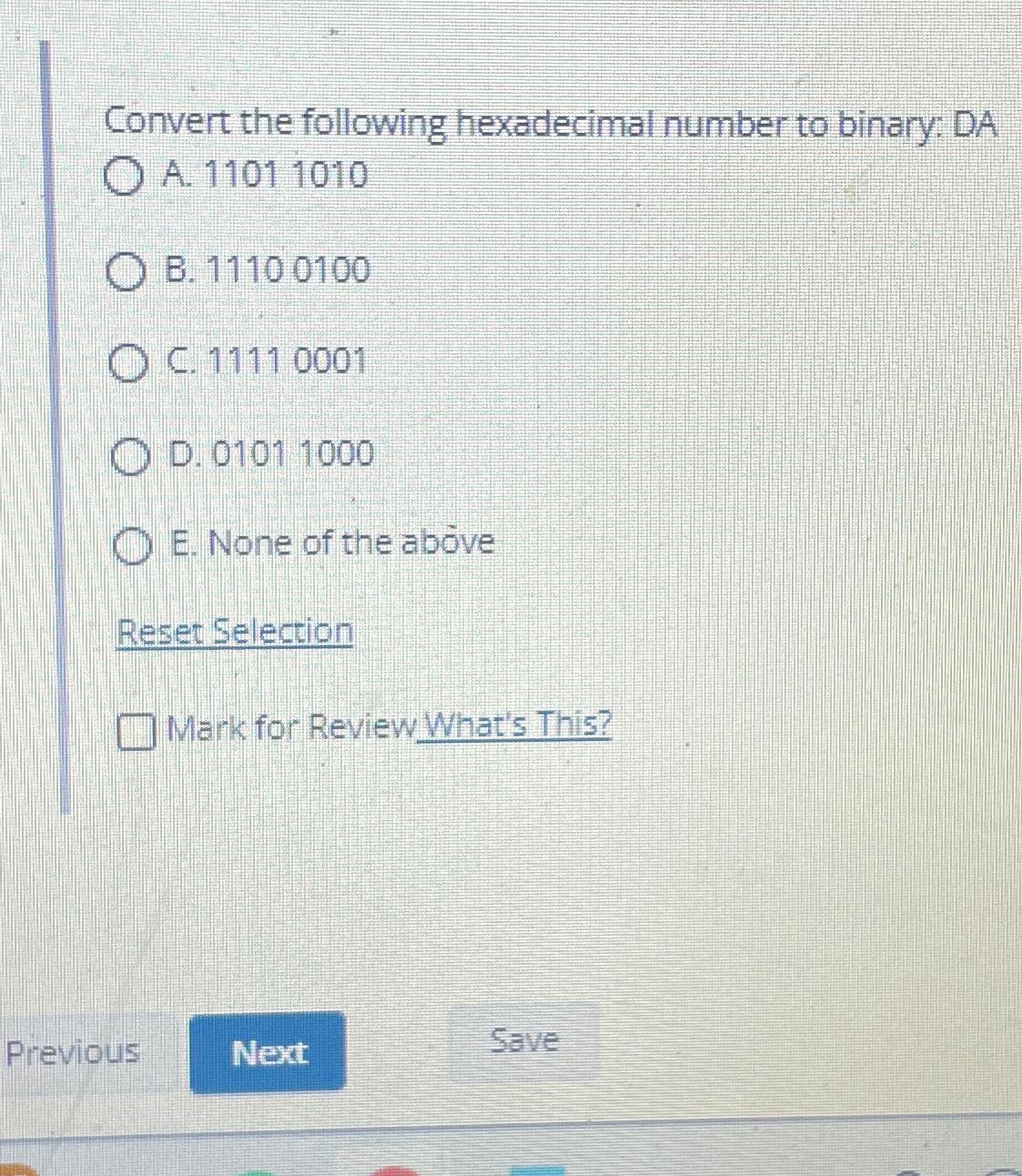  Convert the following hexadecimal number to binary: DA A.11011010 B.11100100 C.11110001