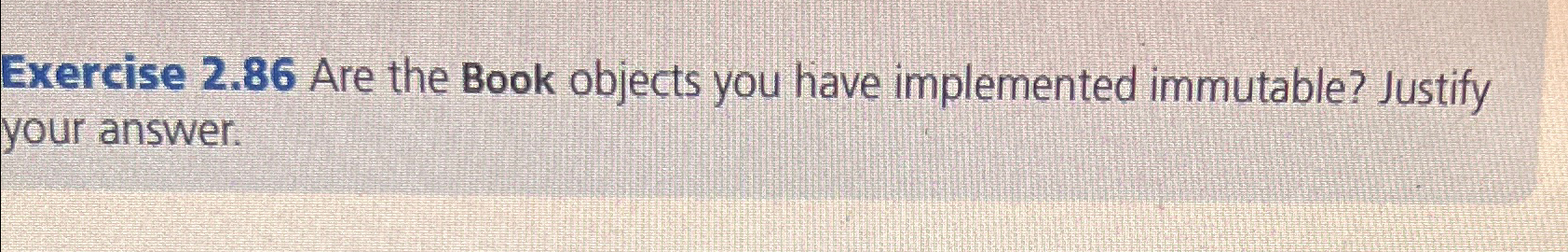  Exercise 2.86 Are the Book objects you have implemented immutable? Justify