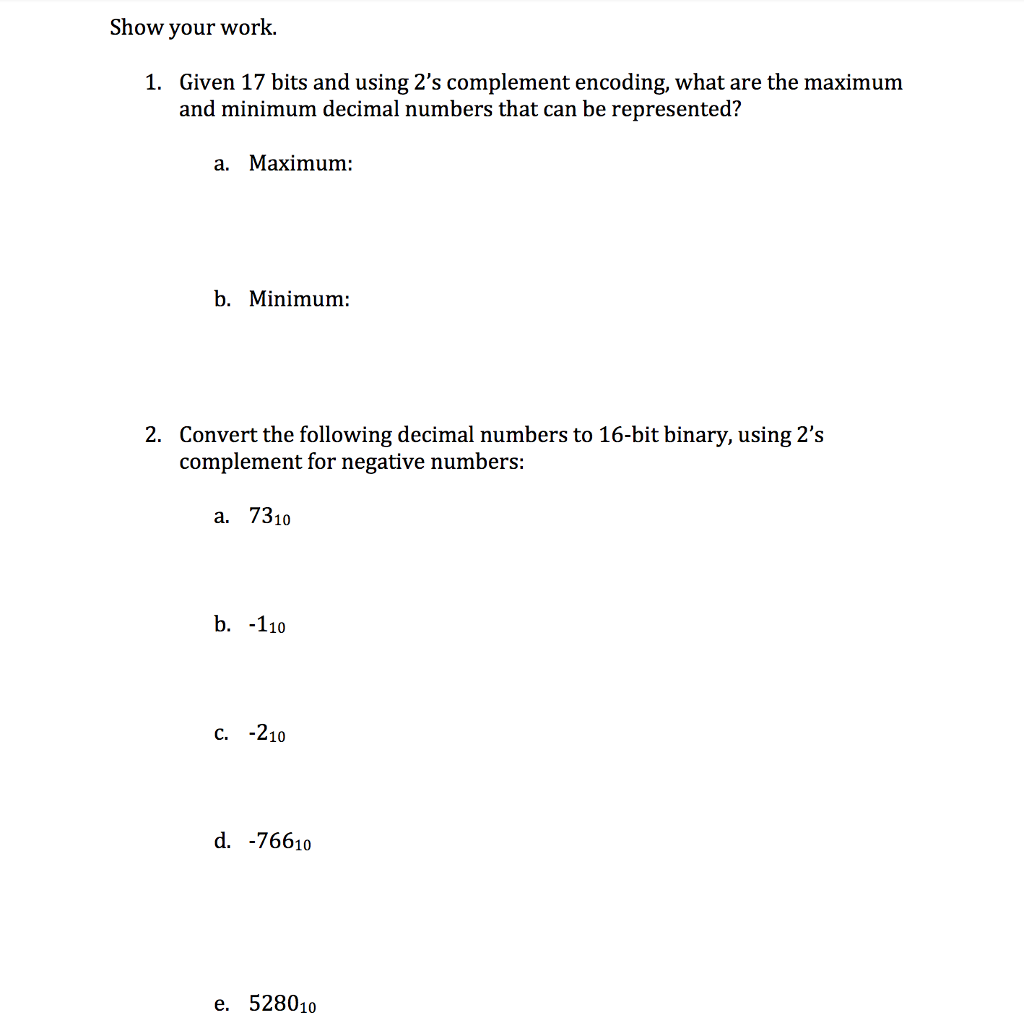  Show your work. Given 17 bits and using 2's complement encoding,