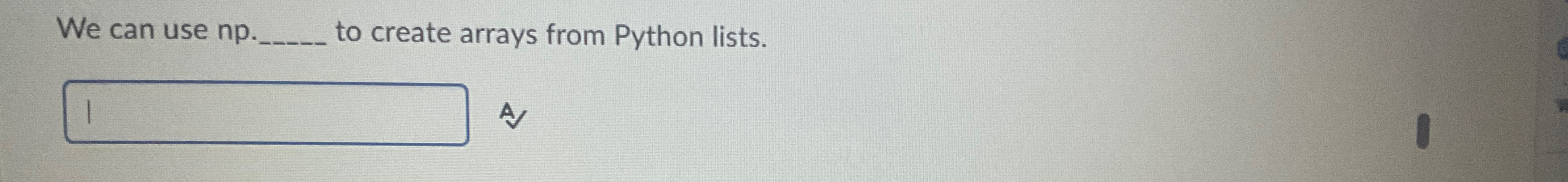  We can use np. to create arrays from Python lists. A