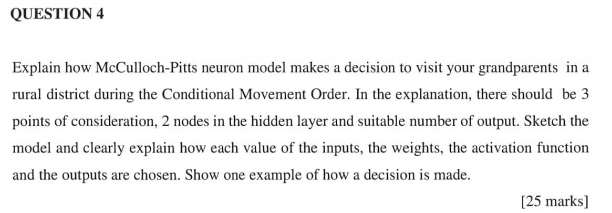 QUESTION 4 Explain how McCulloch-Pitts neuron model makes a decision to