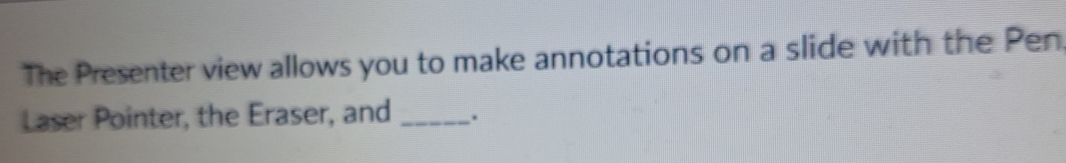  The Presenter view allows you to make annotations on a slide