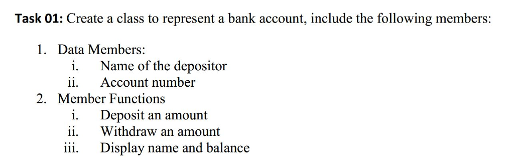 in C++ Task 01: Create a class to represent a bank account,