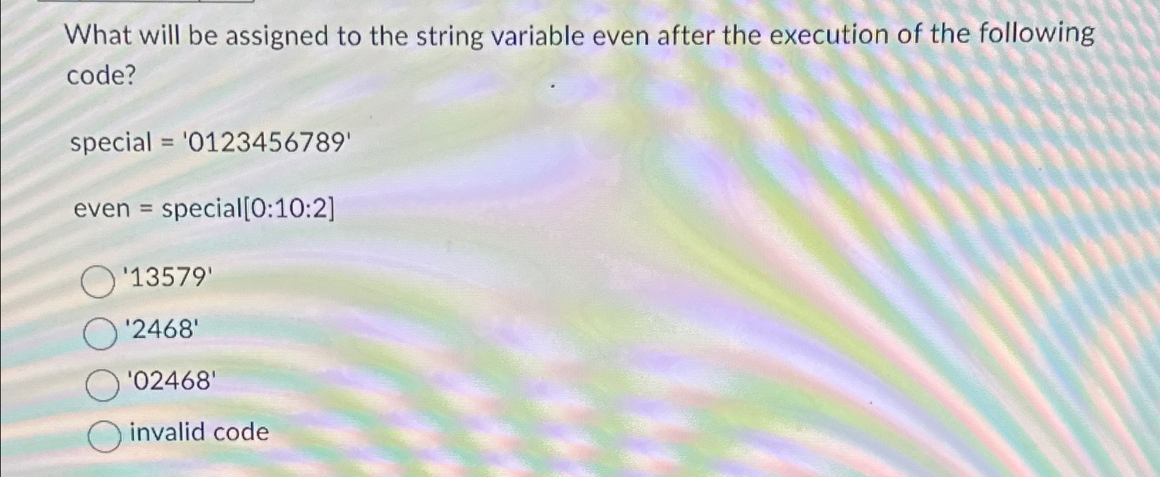  What will be assigned to the string variable even after the