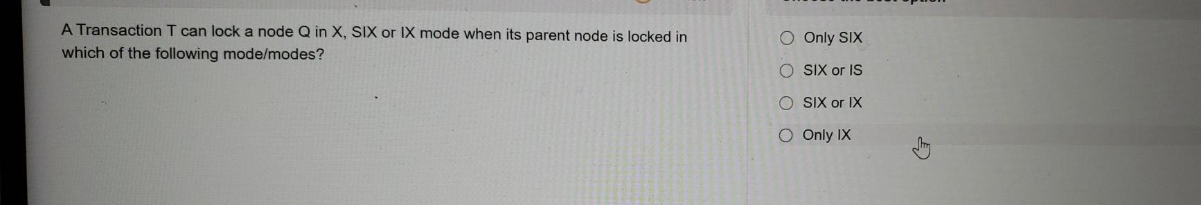 A Transaction T can lock a node Q in X, SIX