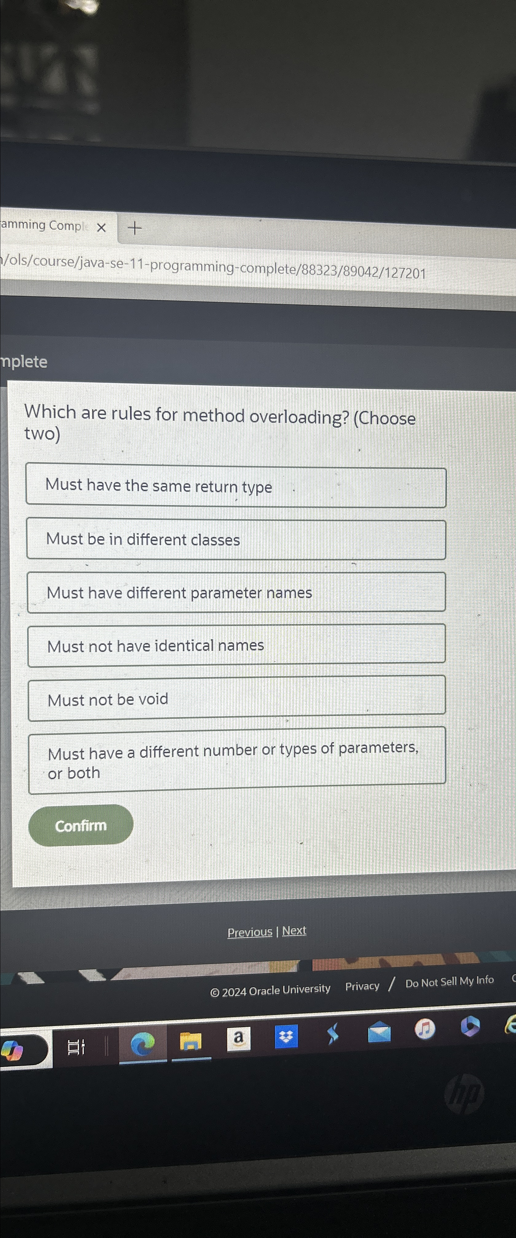  Which are rules for method overloading? (Choose two) Must be in