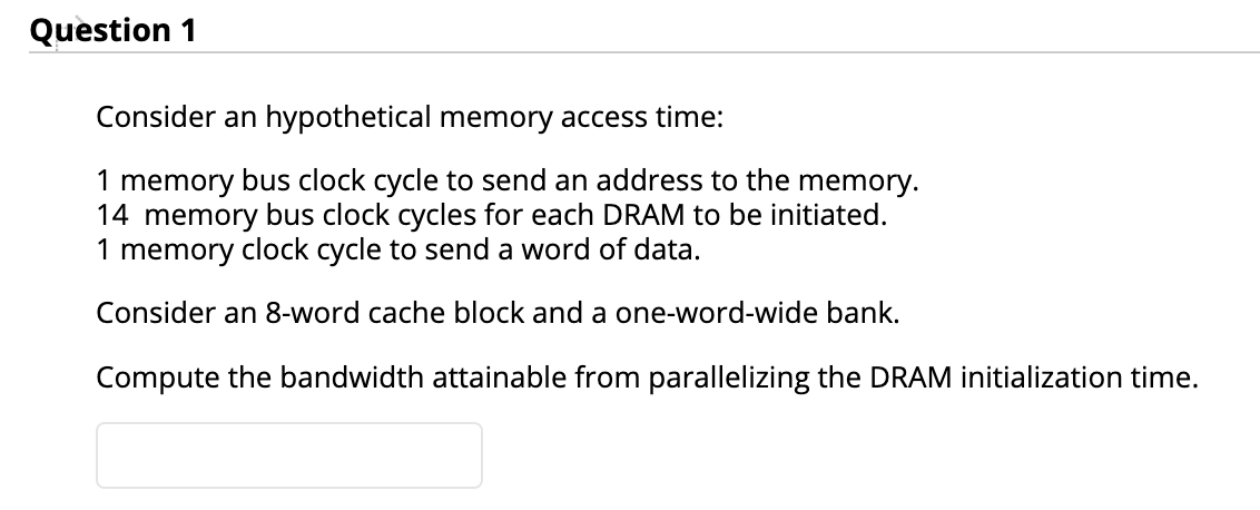 undefined Question 1 Consider an hypothetical memory access time: 1 memory bus