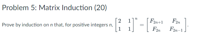  Problem 5: Matrix Induction (20) Prove by induction on n that,