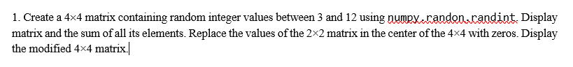  1. Create a 4x4 matrix containing random integer values between 3