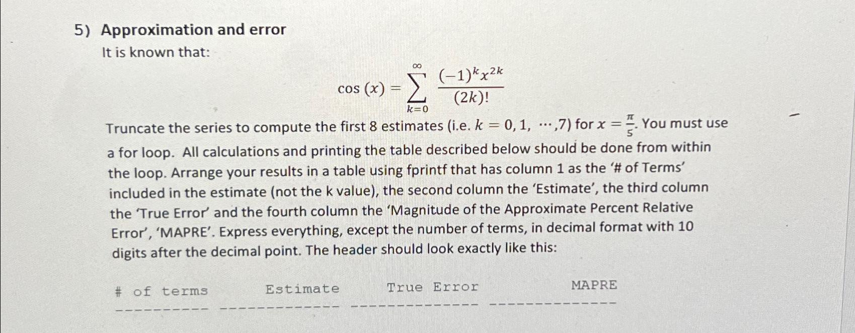  Approximation and error It is known that: cos(x)=k=0(-1)kx2k(2k)! Truncate the series