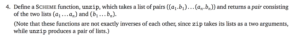  4. Define a SCHEME function, unzip, which takes a list of